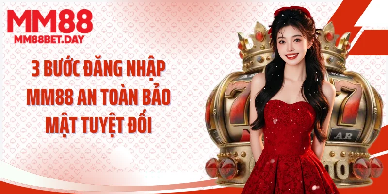 3 Bước đăng nhập MM88 an toàn bảo mật tuyệt đối