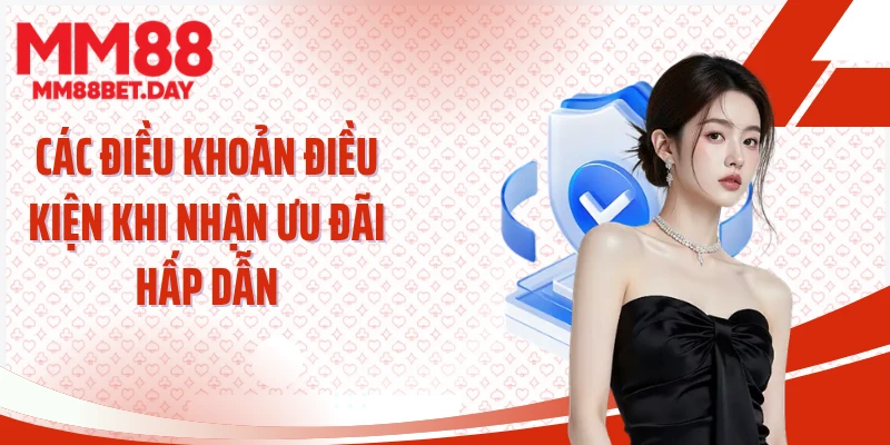 Các điều khoản điều kiện khi nhận ưu đãi hấp dẫn