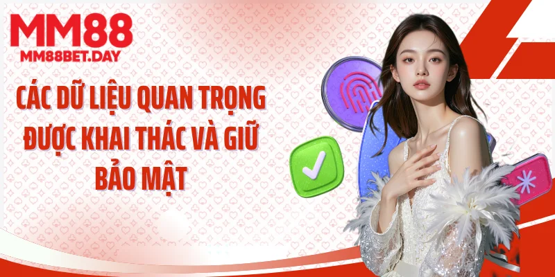 Các dữ liệu quan trọng được khai thác và giữ bảo mật