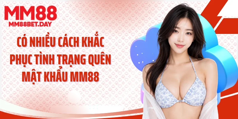 Có nhiều cách khắc phục tình trạng quên mật khẩu MM88