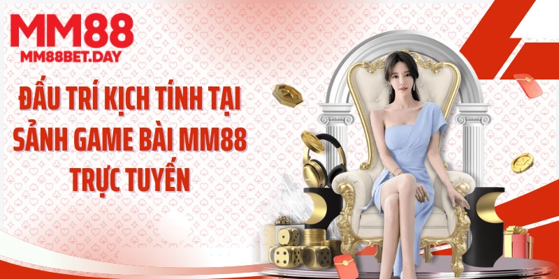 Đấu trí kịch tính tại sảnh game bài MM88 trực tuyến