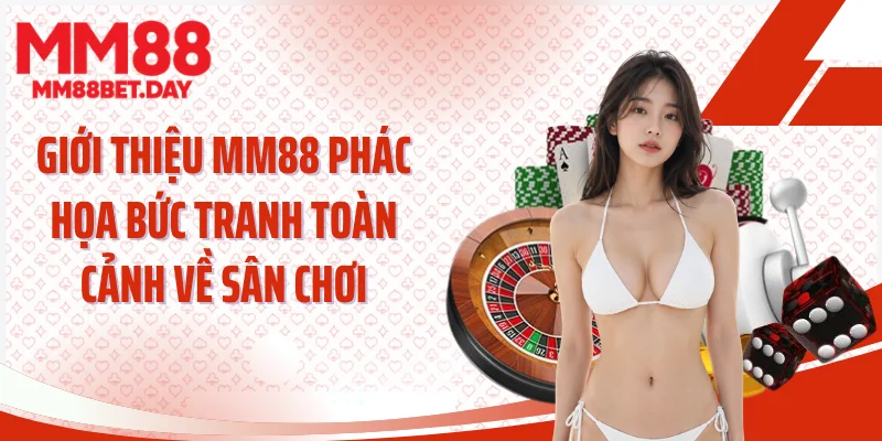 Giới thiệu MM88 phác họa bức tranh toàn cảnh về sân chơi
