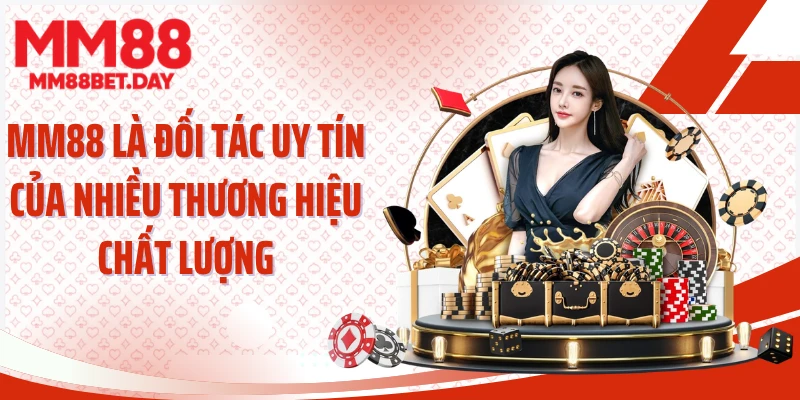 MM88 là đối tác uy tín của nhiều thương hiệu chất lượng