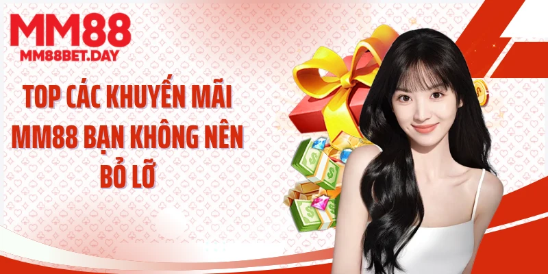 Top các khuyến mãi MM88 bạn không nên bỏ lỡ